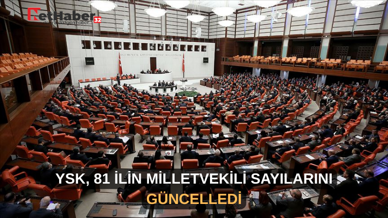 YSK, 81 İLİN MİLLETVEKİLİ SAYILARINI GÜNCELLEDİ