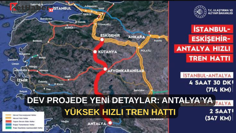 DEV PROJEDE YENİ DETAYLAR: ANTALYA’YA YÜKSEK HIZLI TREN HATTI