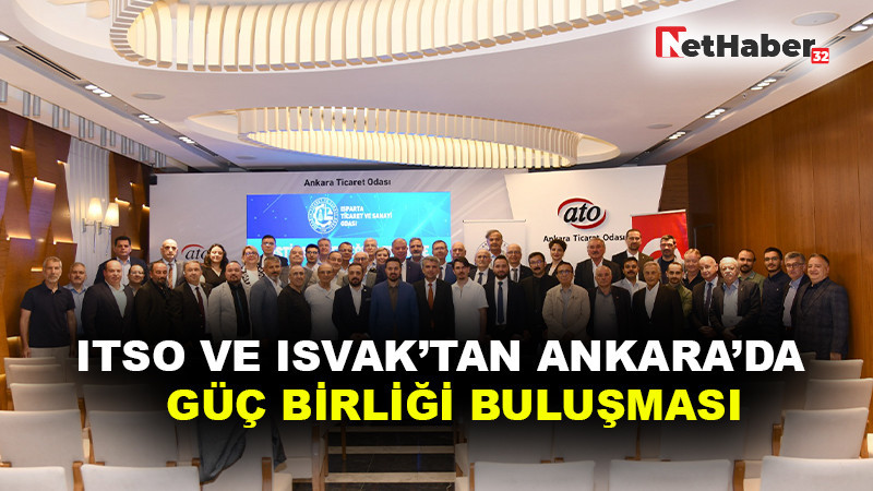 ITSO VE ISVAK’TAN ANKARA’DA  GÜÇ BİRLİĞİ BULUŞMASI