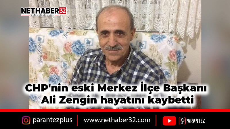 CHP'nin eski Merkez İlçe Başkanı Ali Zengin hayatını kaybetti