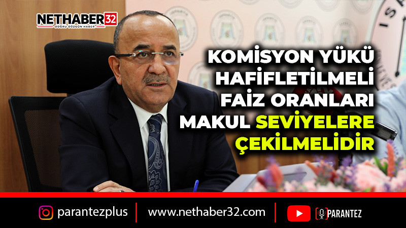 Başkan Tural: Komisyon yükü hafifletilmeli,  faiz oranları makul seviyelere çekilmelidir