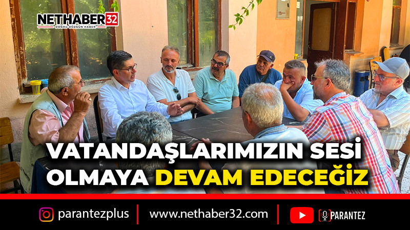 VATANDAŞLARIMIZIN SESİ OLMAYA DEVAM EDECEĞİZ