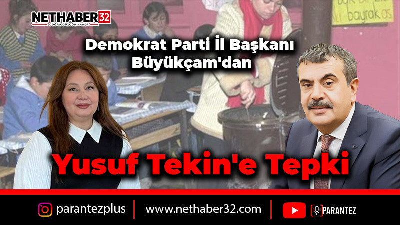DEMOKRAT PARTİLİ BÜYÜKÇAM'DAN BAKAN TEKİN'E TEPKİ