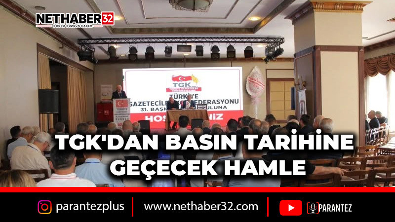 TGK'DAN BASIN TARİHİNE GEÇECEK HAMLE