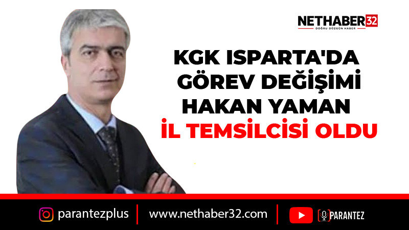 KGK ISPARTA'DA GÖREV DEĞİŞİMİ: HAKAN YAMAN İL TEMSİLCİSİ OLDU