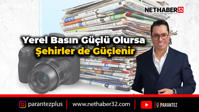 Yerel Basın Güçlü Olursa Şehirler de Güçlü Olur!