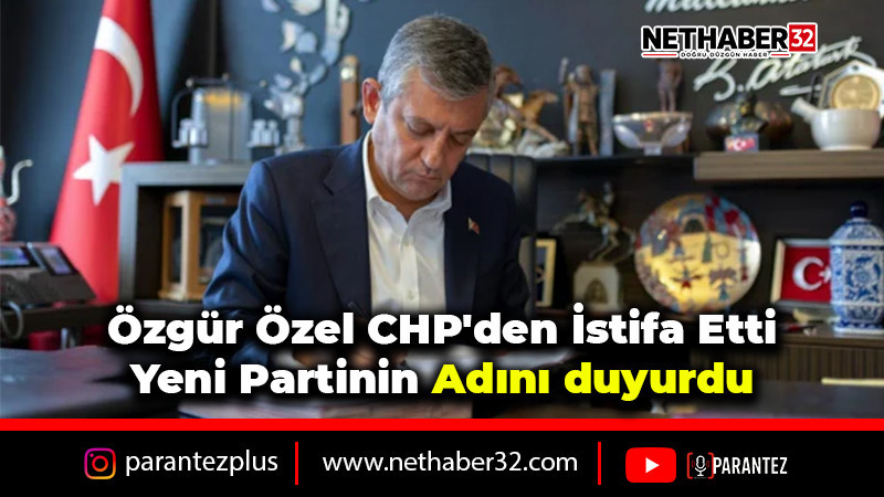Özgür Özel CHP'den İstifa Etti Yeni Partinin Adını duyurdu
