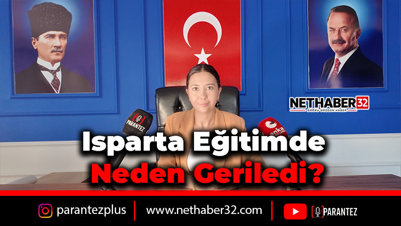 Elif Uzel Kurucu: Isparta Eğitimde Neden Geriledi ?