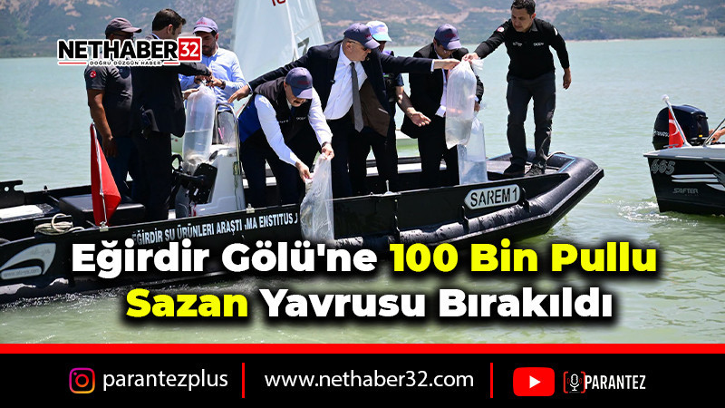 Eğirdir Gölü'ne 100 Bin Pullu Sazan Yavrusu Bırakıldı