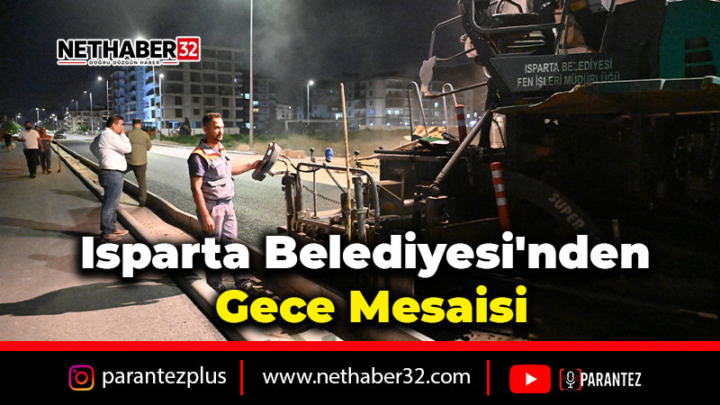 Isparta Belediyesi'nden Gece Mesaisi