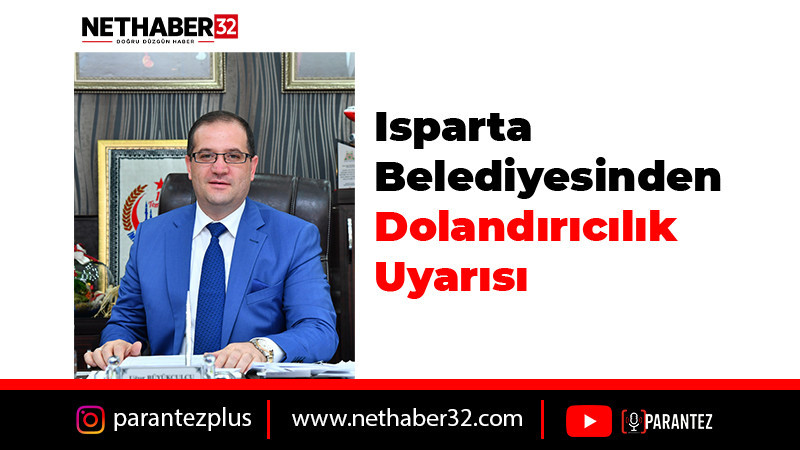 Isparta Belediyesinden Dolandırıcılık Uyarısı