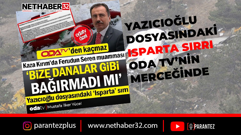 Yazıcıoğlu Dosyasındaki Isparta Sırrı! 