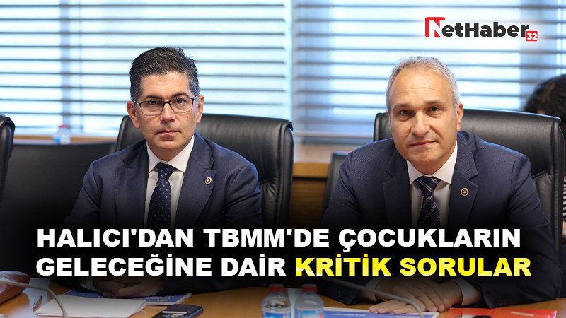 HALICI'DAN TBMM'DE ÇOCUKLARIN GELECEĞİNE DAİR KRİTİK SORULAR