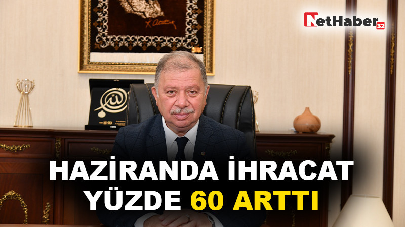 HAZİRANDA İHRACAT YÜZDE 60 ARTTI 