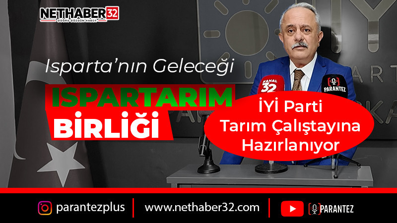 İYİ Parti'den Isparta Tarımı İçin 