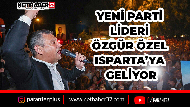 Yeni Parti Lideri Özgür Özel, Isparta'ya Geliyor! 