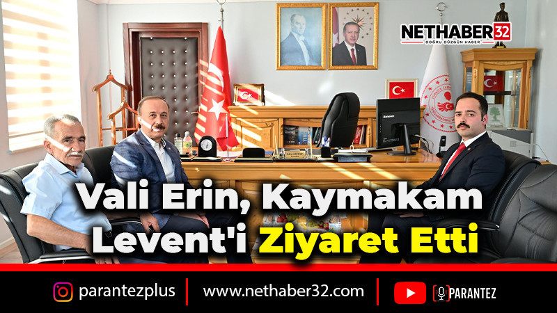 Vali Erin, Yeni Göreve Başlayan Kaymakam Levent'i Ziyaret Etti
