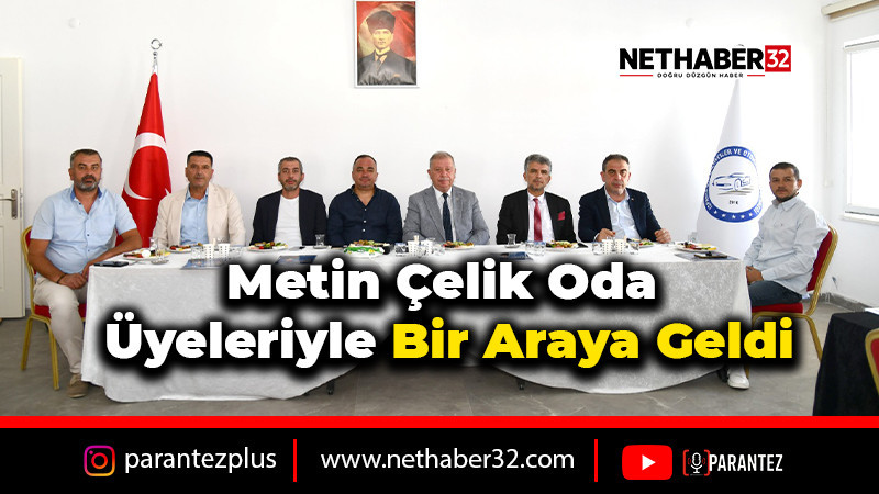 Metin Çelik Oda Üyeleriyle Bir Araya Geldi