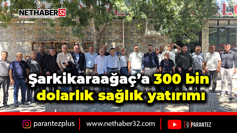 Şarkikaraağaç’a 300 bin dolarlık sağlık yatırımı