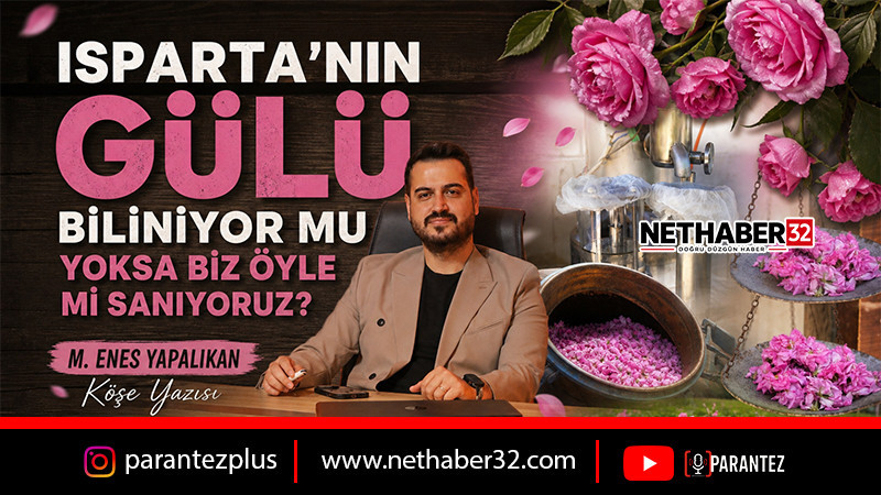 Isparta’yı ve gülü yeterince tanıtabiliyor muyuz?