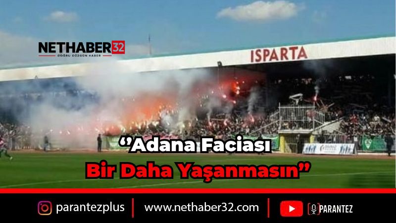 Taraftardan Uyarı: Adana Faciası Bir Daha Yaşanmasın
