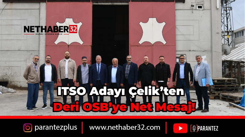 ITSO Adayı Çelik’ten Deri OSB’ye Net Mesaj