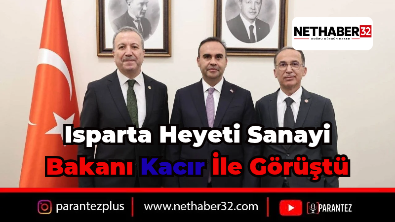 Milletvekili Gökgöz ve SDÜ Heyetinden Bakan Kacır’a Ziyaret
