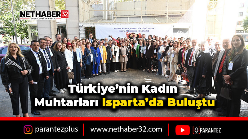 Türkiye’nin kadın muhtarları Isparta’da buluştu