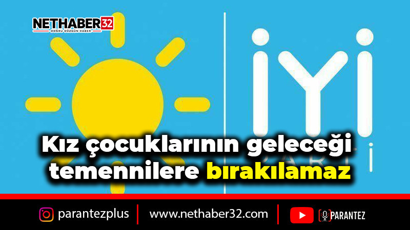 “Kız çocuklarının geleceği temennilere bırakılamaz”