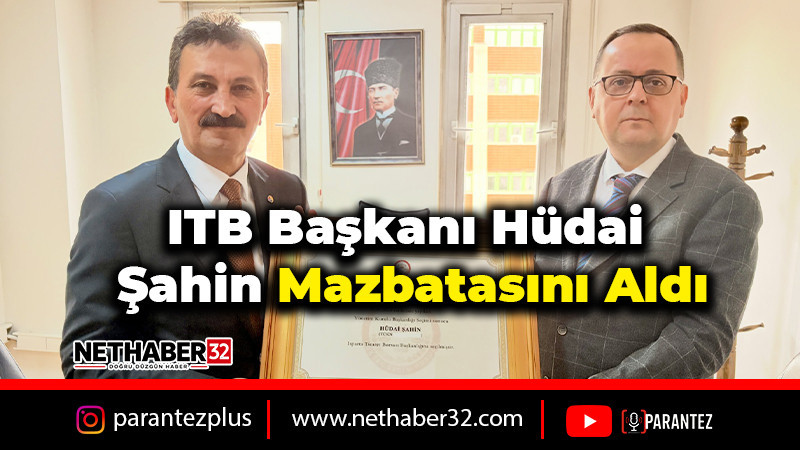 ITB Başkanı Hüdai Şahin Mazbatasını Aldı