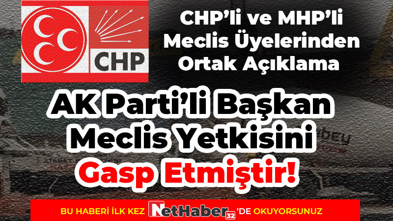 CHP ve MHP'li Meclis Üyeleri: AKP'Lİ BAŞKAN YETKİ GASPI YAPTI! 