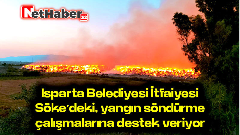 Isparta Belediyesi İtfaiyesi, Söke’deki yangın söndürme çalışmalarına destek veriyor