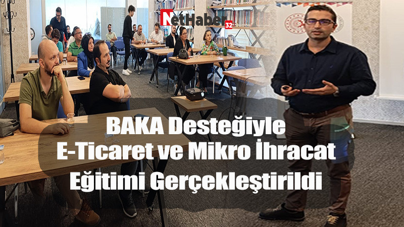 BAKA Desteğiyle E-Ticaret ve Mikro İhracat Eğitimi Gerçekleştirildi