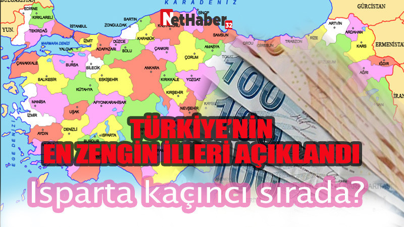 TÜRKİYE'NİN EN ZENGİN İLLERİ AÇIKLANDI