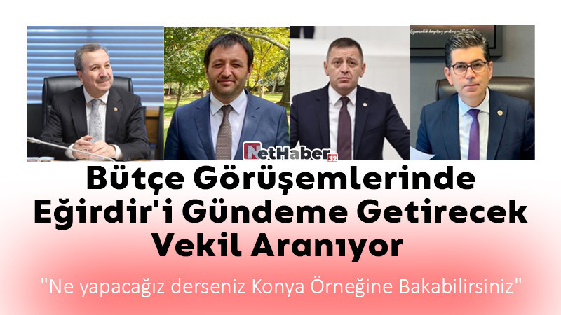 Bütçe Görüşmelerinde Eğirdir'i Gündeme Getirecek Vekil Aranıyor 
