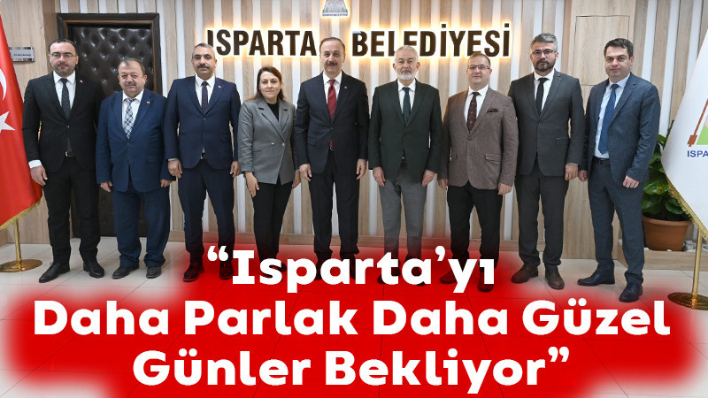Isparta'yı Daha Güzel Daha Parlak Günler Bekliyor