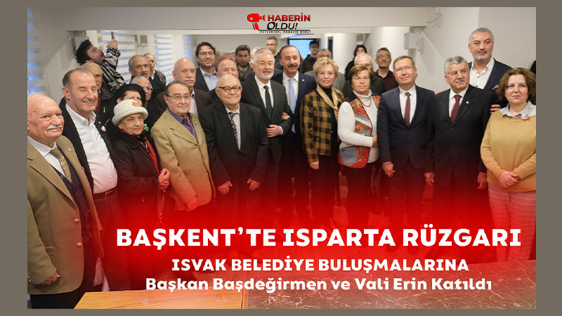 Başkent'te Isparta Rüzgarı... ISVAK'ın Konuğu Başkan Başdeğirmen ve Vali Erin Oldu - Video Haber