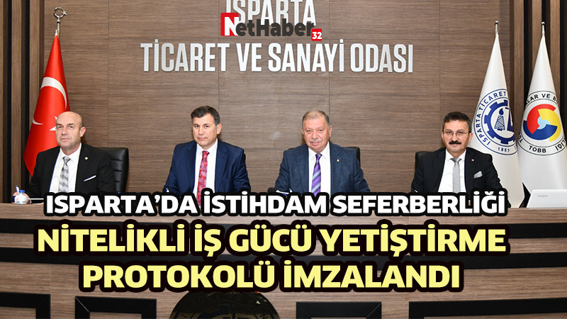 ISPARTA’DA İSTİHDAM SEFERBERLİĞİ: NİTELİKLİ İŞ GÜCÜ YETİŞTİRME PROTOKOLÜ İMZALANDI