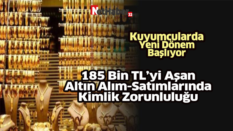 185 Bin TL’yi Aşan Altın Alım-Satımlarında Kimlik Zorunluluğu