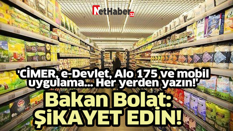 Bakan Bolat :Şikayet edin!
