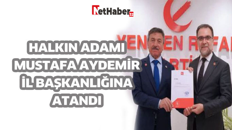 HALKIN ADAMI MUSTAFA AYDEMİR İL BAŞKANLIĞINA ATANDI