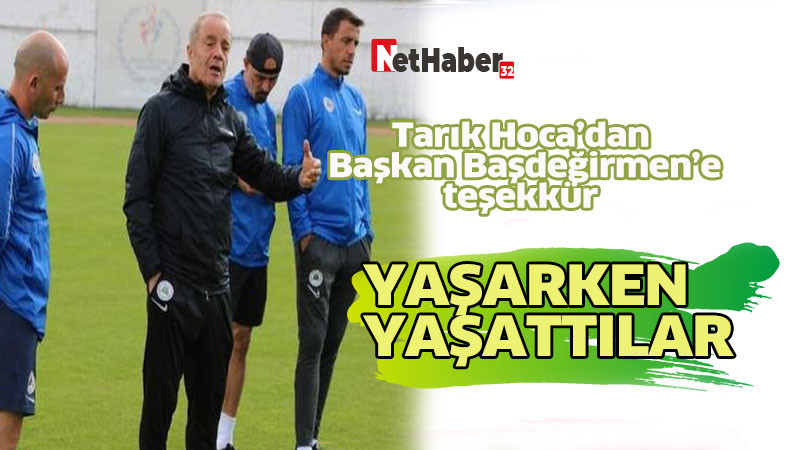 Tarık Hoca’dan Başkan Başdeğirmen’e teşekkür  Yaşarken, yaşattılar