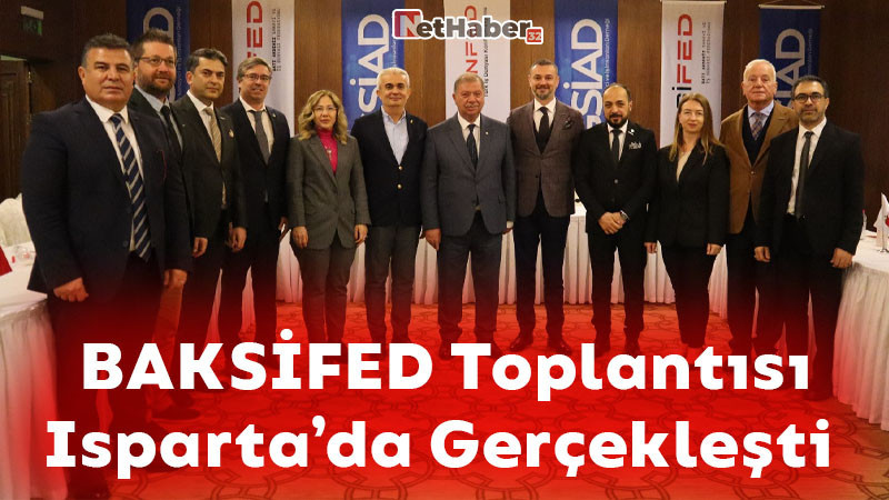 BAKSİFED Toplantısı Isparta’da Gerçekleşti 