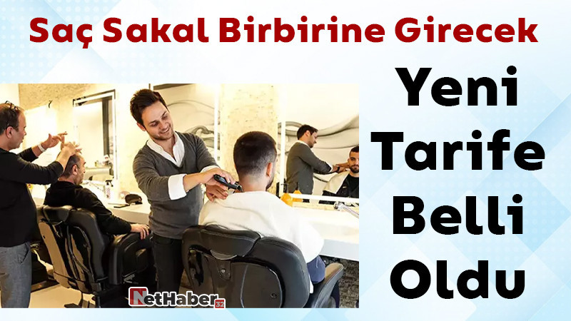 Saç Sakal Birbirine Girecek / Yeni Tarife Belli Oldu 