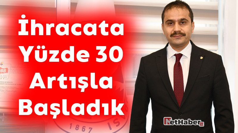 İhracata Yüzde 30 Artışla Başladık 