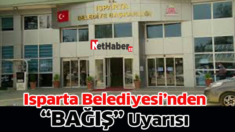Isparta Belediyesi’nden “Bağış” Uyarısı