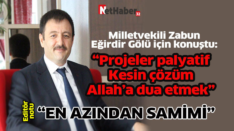Milletvekili Zabun    Eğirdir Gölü için konuştu: