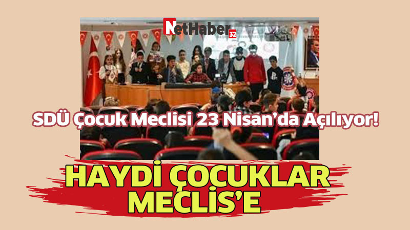 SDÜ Çocuk Meclisi 23 Nisan’da Açılıyor!