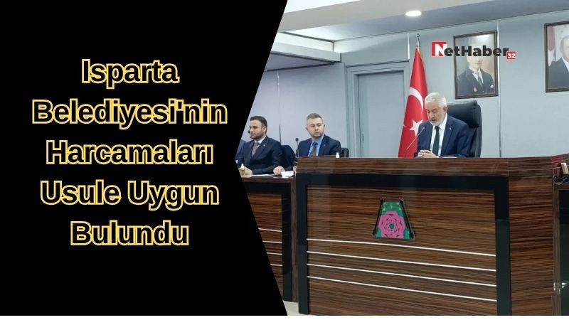Isparta Belediyesi'nin Harcamaları Usule Uygun Bulundu