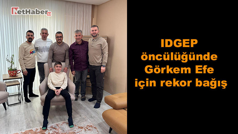 IDGEP öncülüğünde  Görkem Efe için rekor bağış